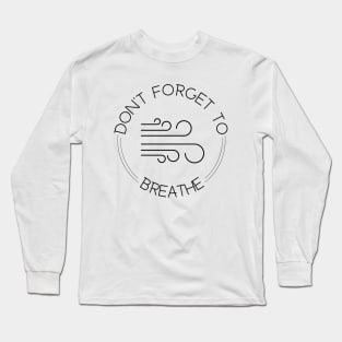 Don’t forget to breathe Long Sleeve T-Shirt